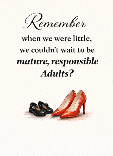 Mature Responsible Funny Birthday Card  Send someone a personalized greeting card just in time for their birthday! | mature responsible adults funny shoes women what the hell were we thinking   What the hell were we thinking?